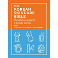 The Korean Skincare Bible: The Ultimate Guide to K-Beauty Secrets - Hardcover